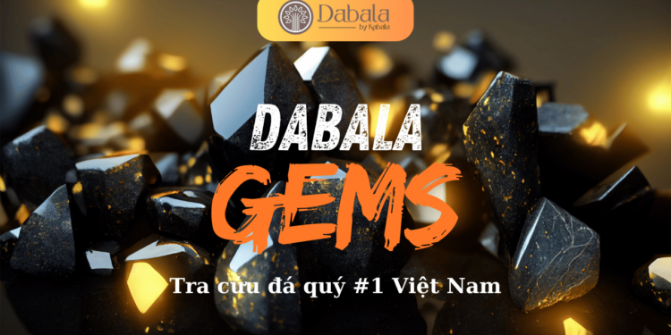 Dabala GEMS: Ra Mắt Hệ Thống Tra Cứu Thông Tin Đá Quý